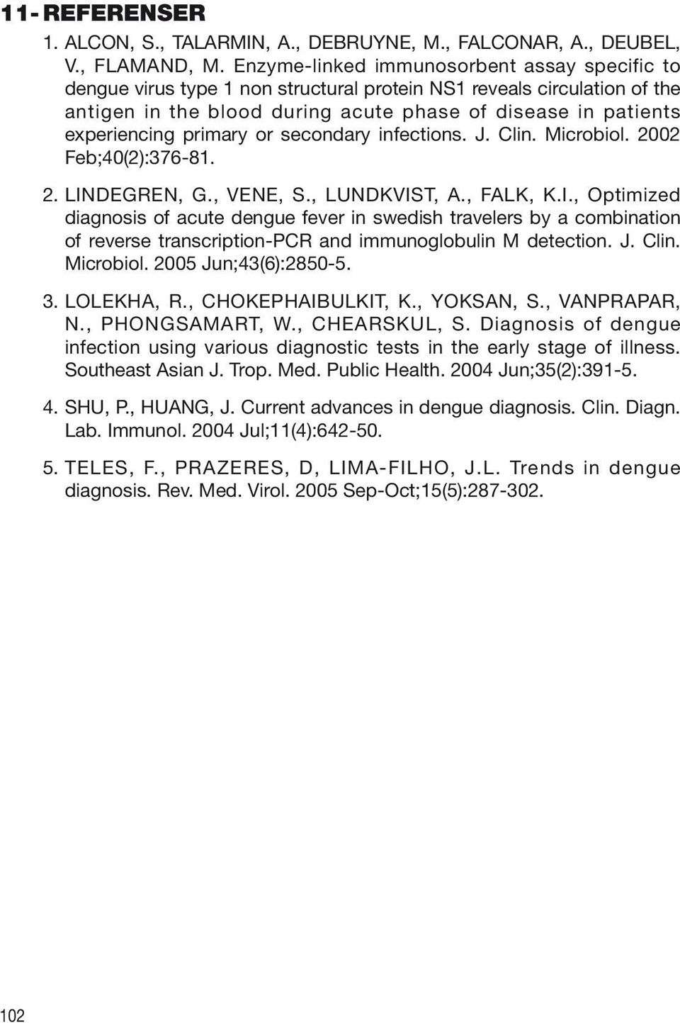 primary or secondary infections. J. Clin. Microbiol. 2002 Feb;40(2):376-81. 2. LIN