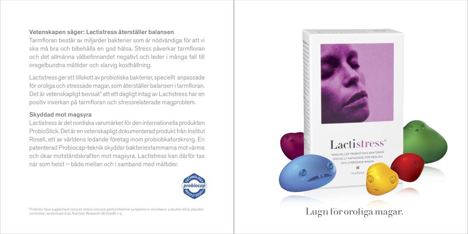 Lactistress ger ett tillskott av probiotiska bakterier, speciellt anpassade för oroliga och stressade magar, som återställer balansen i tarmﬂoran.