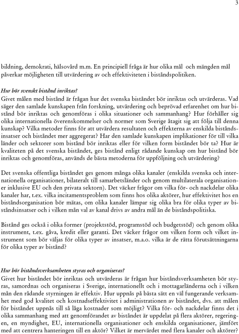 Vad säger den samlade kunskapen från forskning, utvärdering och beprövad erfarenhet om hur bistånd bör inriktas och genomföras i olika situationer och sammanhang?