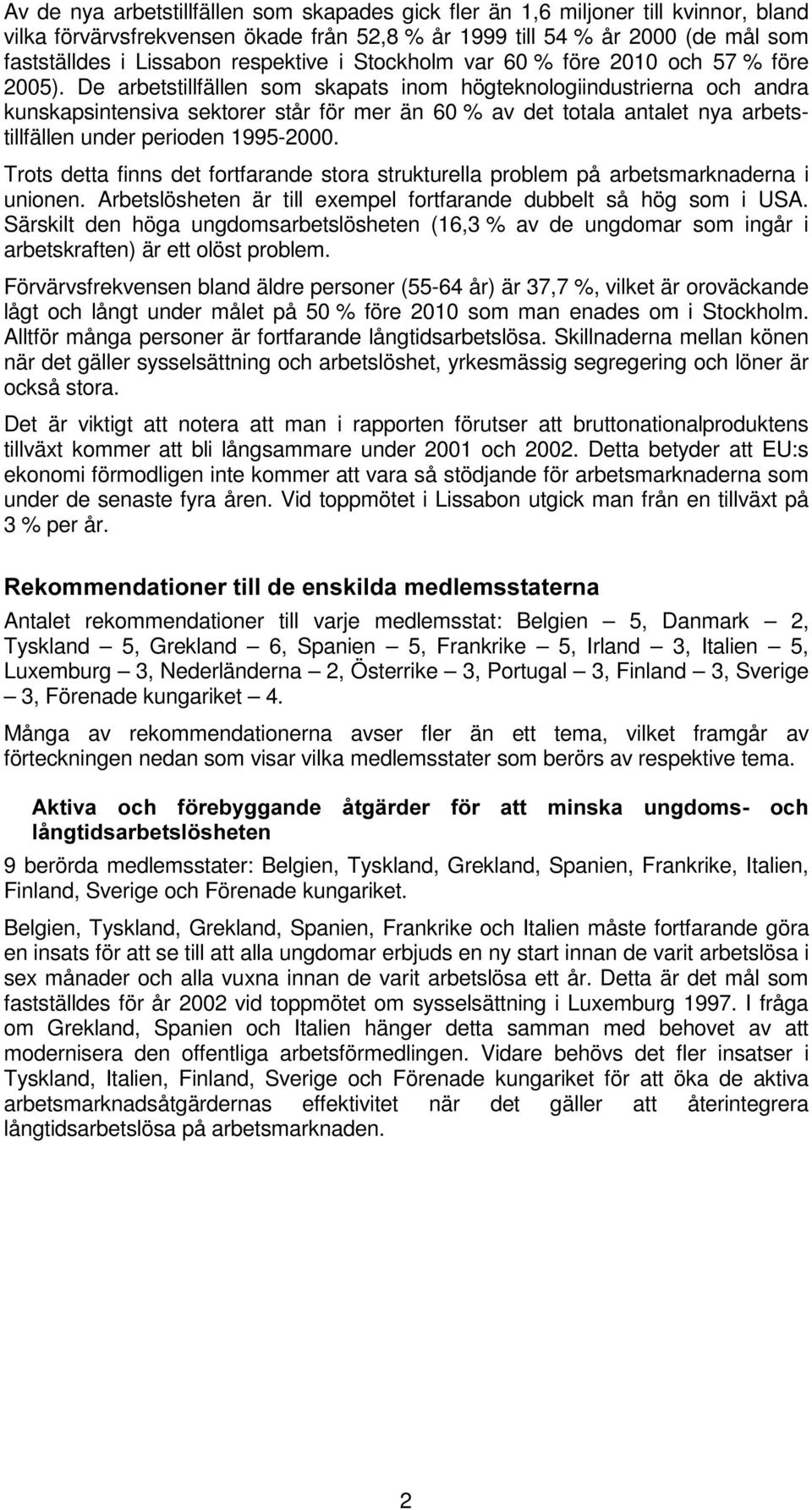De arbetstillfällen som skapats inom högteknologiindustrierna och andra kunskapsintensiva sektorer står för mer än 60 % av det totala antalet nya arbetstillfällen under perioden 1995-2000.