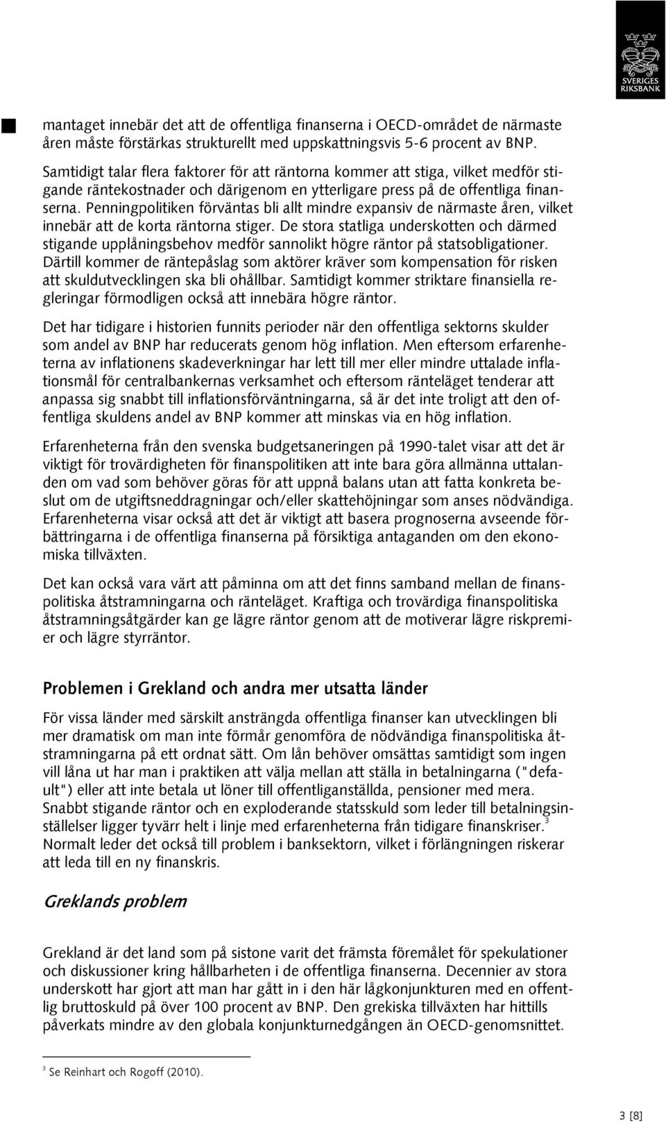 Penningpolitiken förväntas bli allt mindre expansiv de närmaste åren, vilket innebär att de korta räntorna stiger.