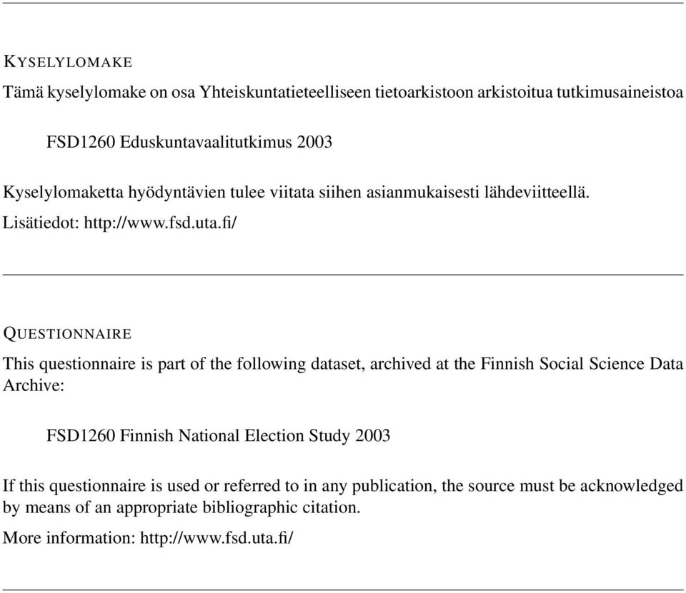 fi/ QUESTIONNAIRE This questionnaire is part of the following dataset, archived at the Finnish Social Science Data Archive: FSD1260 Finnish National