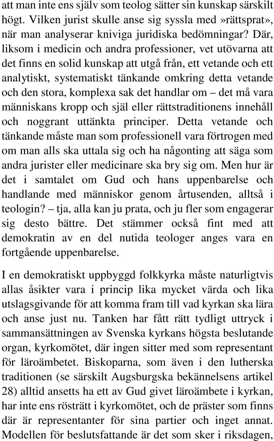 komplexa sak det handlar om det må vara människans kropp och själ eller rättstraditionens innehåll och noggrant uttänkta principer.