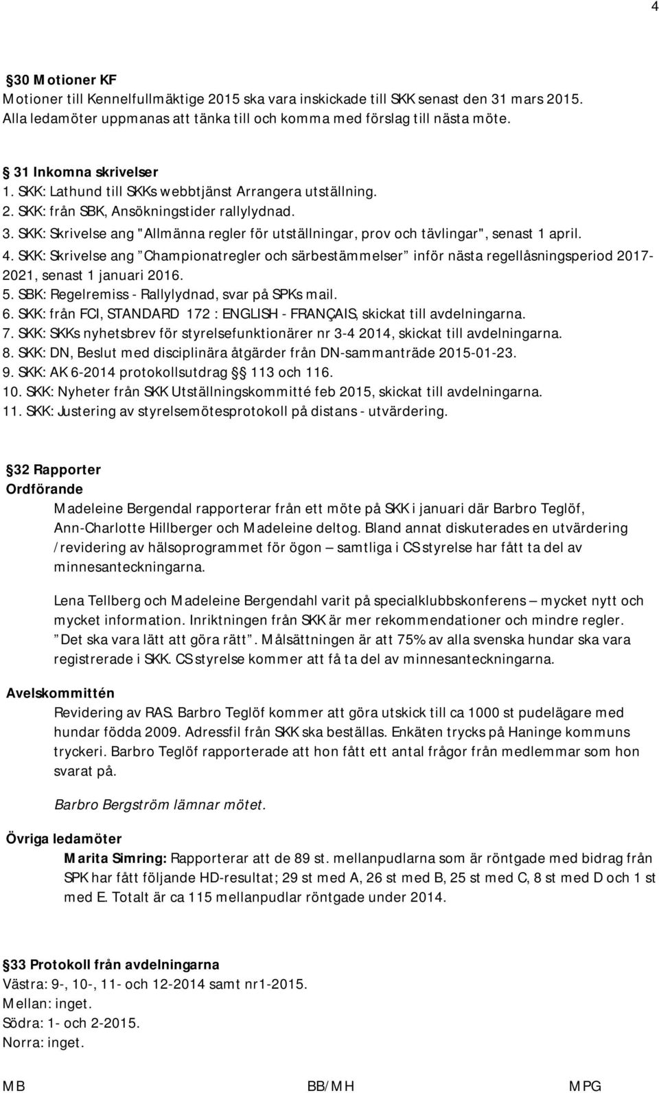 SKK: Skrivelse ang "Allmänna regler för utställningar, prov och tävlingar", senast 1 april. 4.