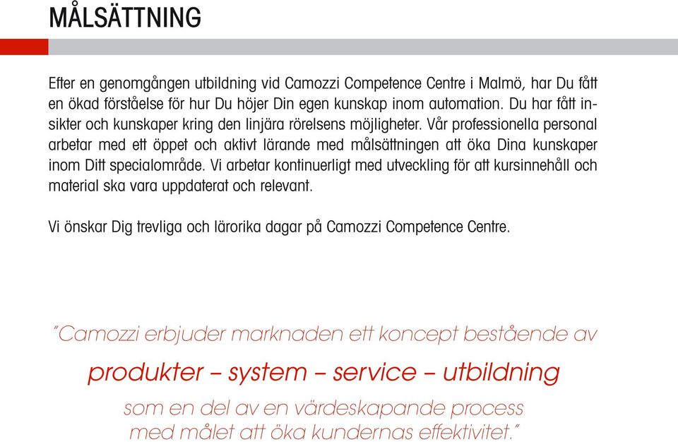 Vår professionella personal arbetar med ett öppet och aktivt lärande med målsättningen att öka Dina kunskaper inom Ditt specialområde.