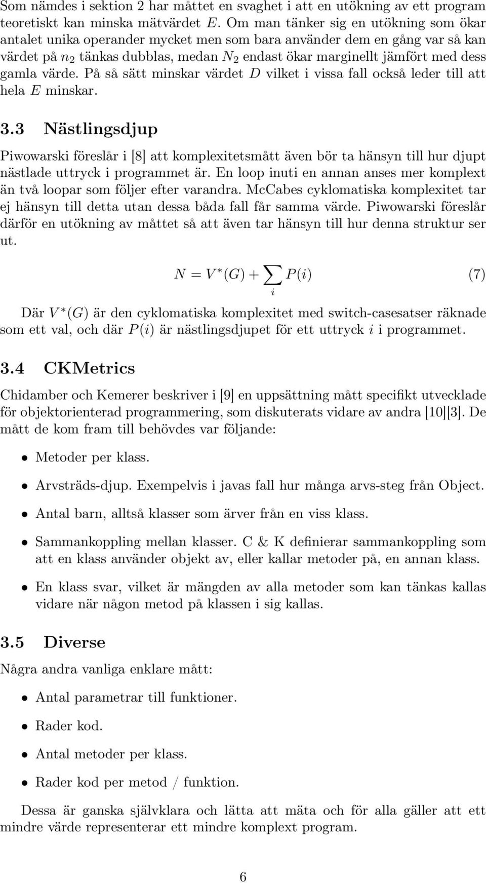 gamla värde. På så sätt minskar värdet D vilket i vissa fall också leder till att hela E minskar. 3.