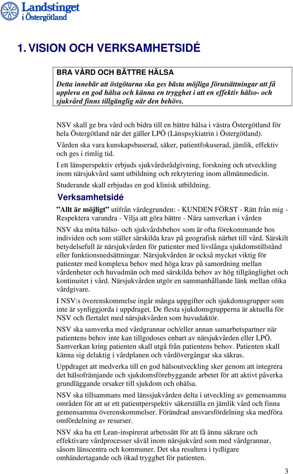 Vården ska vara kunskapsbaserad, säker, patientfokuserad, jämlik, effektiv och ges i rimlig tid.