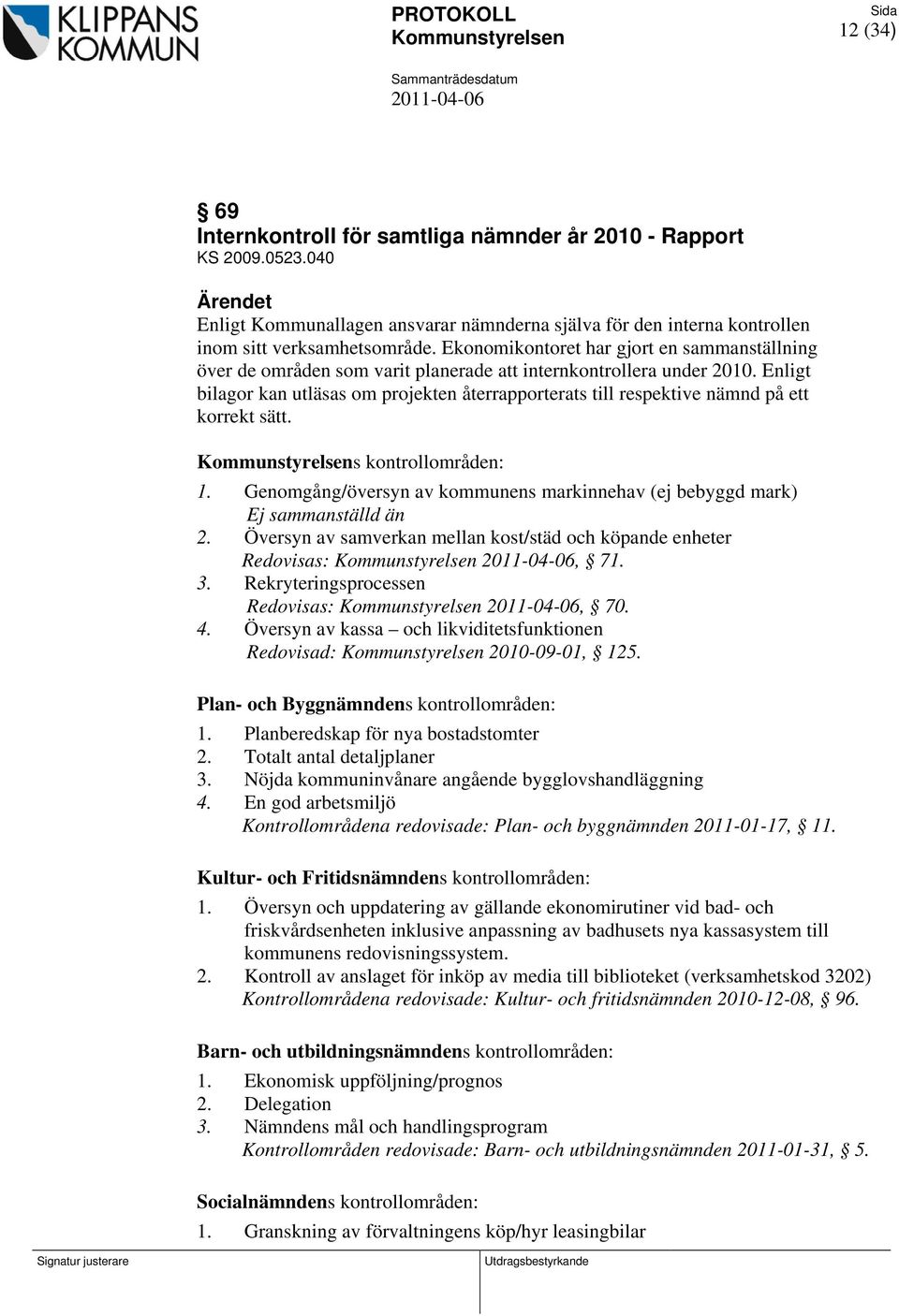 Ekonomikontoret har gjort en sammanställning över de områden som varit planerade att internkontrollera under 2010.