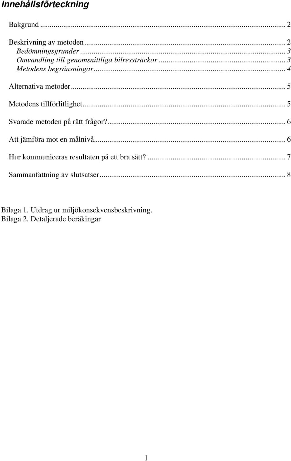 .. 5 Metodens tillförlitlighet... 5 Svarade metoden på rätt frågor?... 6 Att jämföra mot en målnivå.