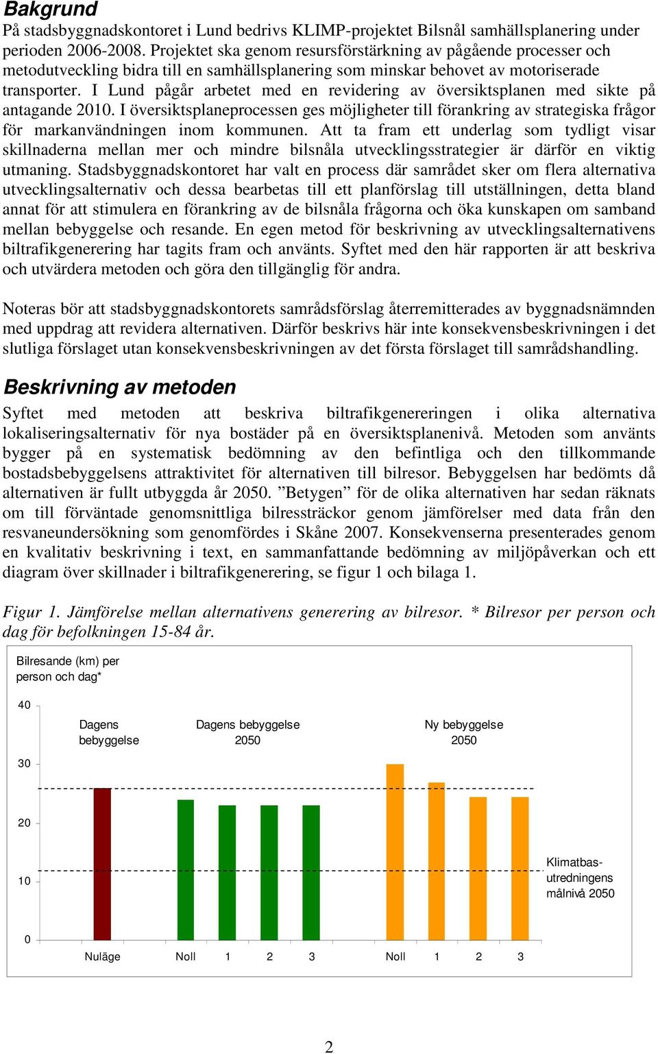 I Lund pågår arbetet med en revidering av översiktsplanen med sikte på antagande 2010.
