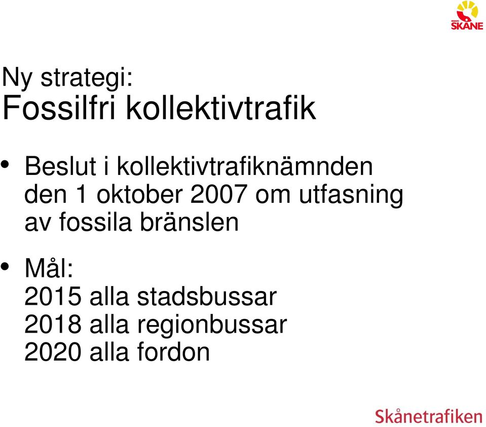 utfasning av fossila bränslen Mål: 2015 alla