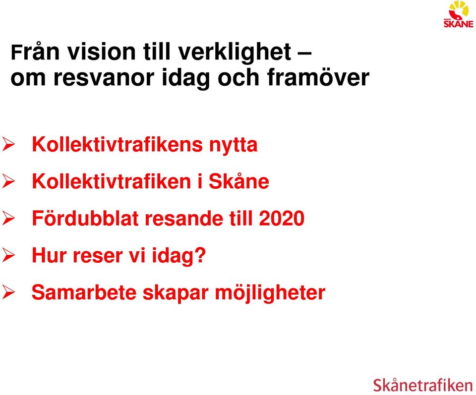 Kollektivtrafiken i Skåne Fördubblat resande