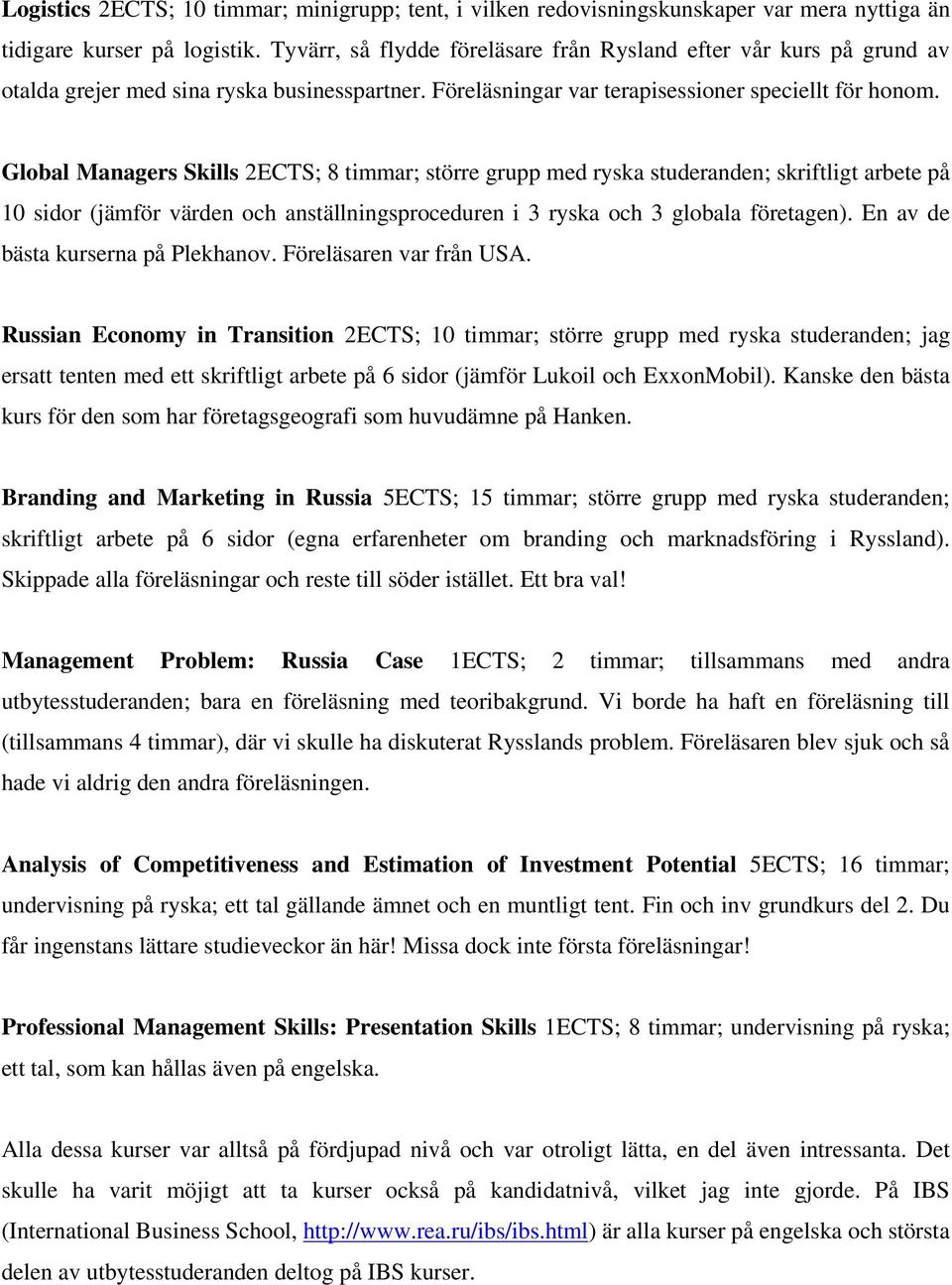 Global Managers Skills 2ECTS; 8 timmar; större grupp med ryska studeranden; skriftligt arbete på 10 sidor (jämför värden och anställningsproceduren i 3 ryska och 3 globala företagen).