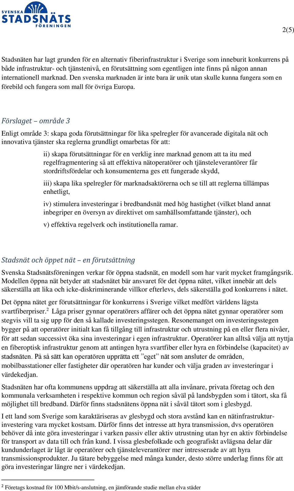 Förslaget område 3 Enligt område 3: skapa goda förutsättningar för lika spelregler för avancerade digitala nät och innovativa tjänster ska reglerna grundligt omarbetas för att: ii) skapa