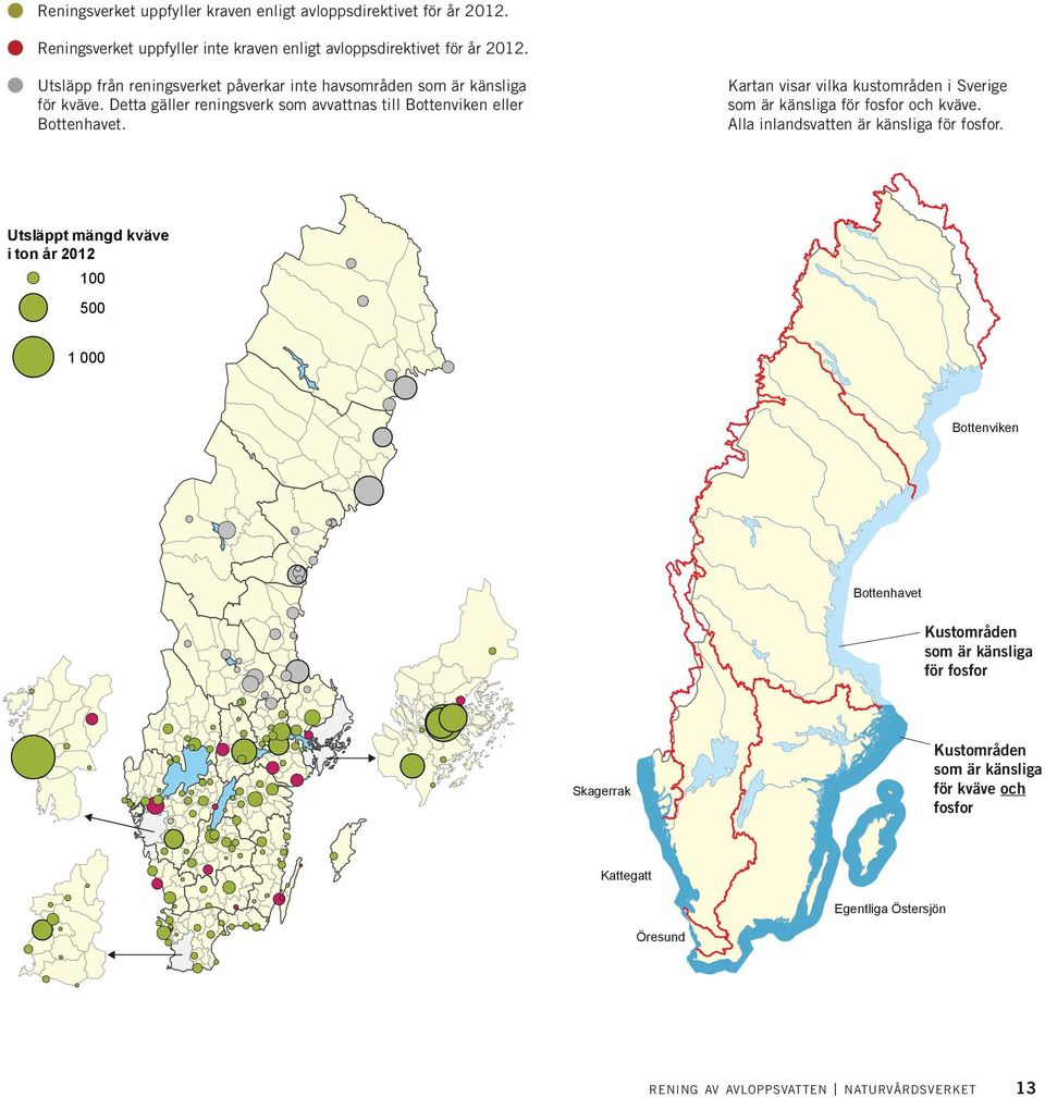 Kartan visar vilka kustområden i Sverige som är känsliga för fosfor och kväve. Alla inlandsvatten är känsliga för fosfor.