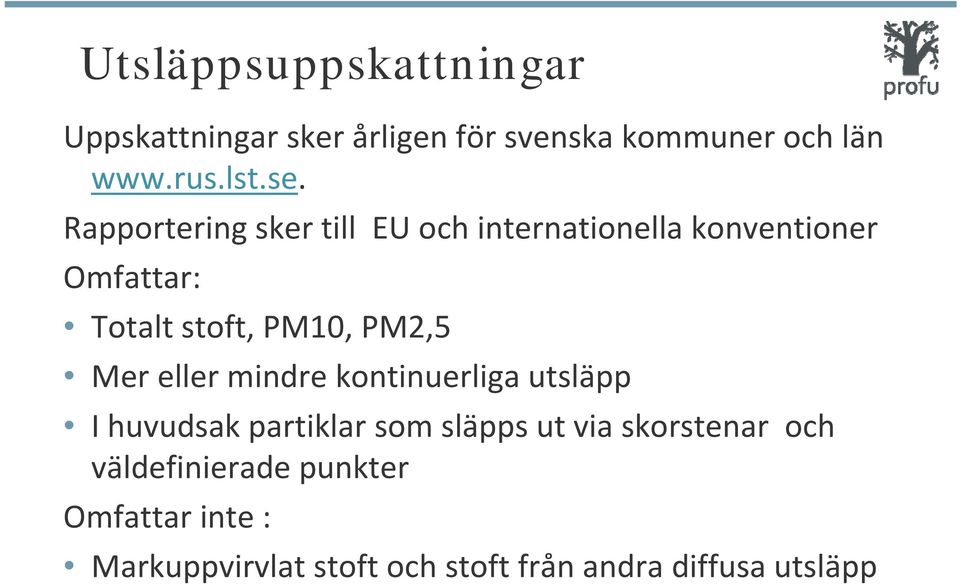 Mer eller mindre kontinuerliga utsläpp I huvudsak partiklar som släpps ut via skorstenar och