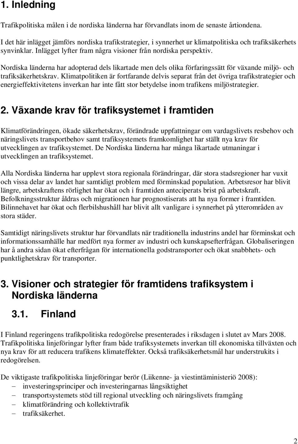 Nordiska länderna har adopterad dels likartade men dels olika förfaringssätt för växande miljö- och trafiksäkerhetskrav.