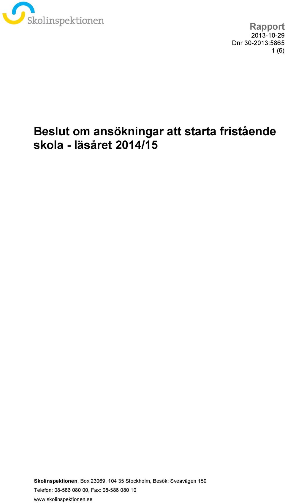 23069, 104 35 Stockholm, Besök: Sveavägen 159