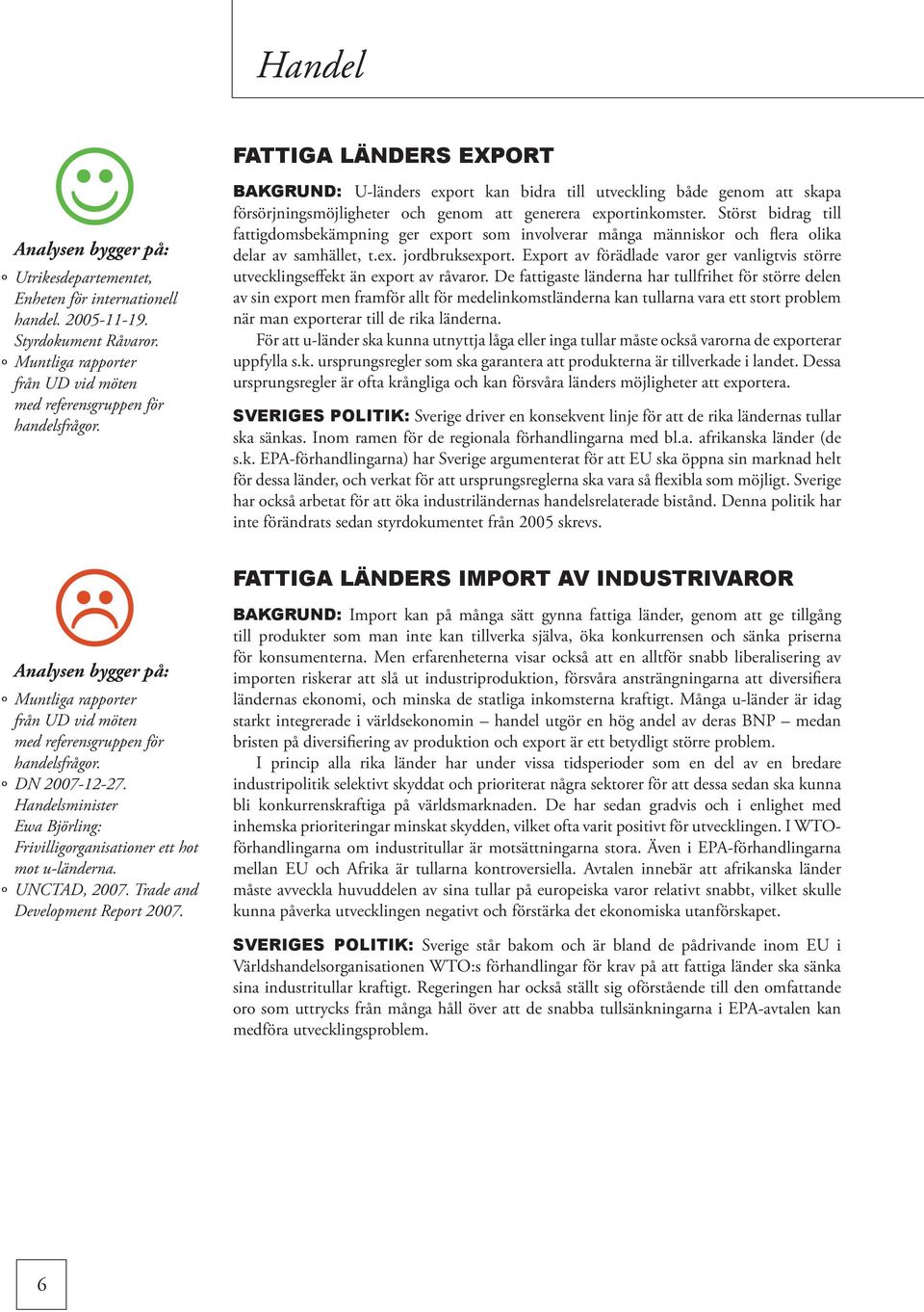 Störst bidrag till fattigdomsbekämpning ger export som involverar många människor och flera olika delar av samhället, t.ex. jordbruksexport.