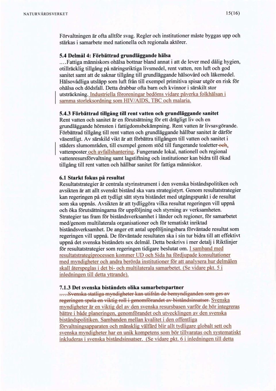 ..fattiga mäimiskors ohälsa bottnar bland annat i att de lever med dålig hygien, otillräcklig tillgång på näringsriktiga livsmedel, rent vatten, ren luft och god sanitet samt att de saknar tillgång