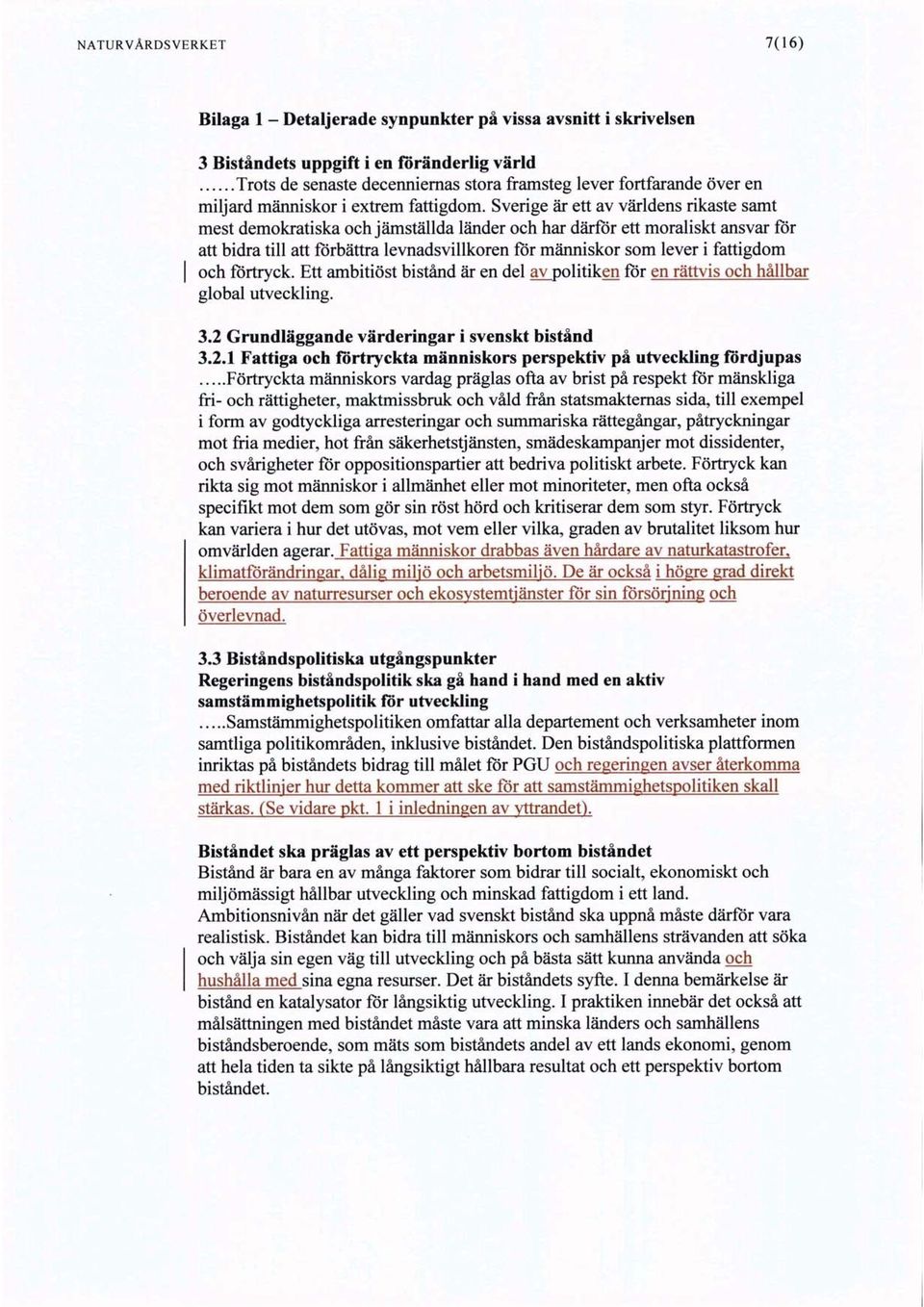 Sverige är ett av världens rikastesamt mest demokratiska och jämställda länder och har därför ett moraliskt ansvar för att bidra till att förbättra levnadsvillkoren för människor som lever i