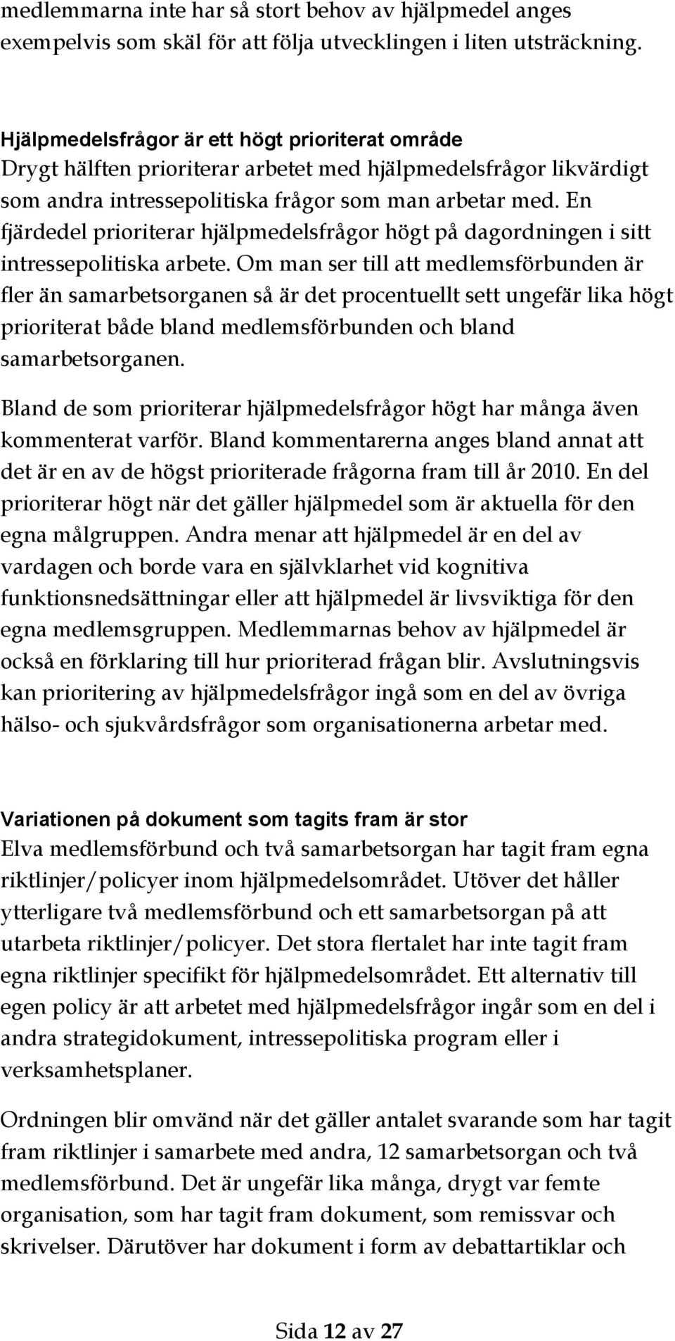 En fjärdedel prioriterar hjälpmedelsfrågor högt på dagordningen i sitt intressepolitiska arbete.