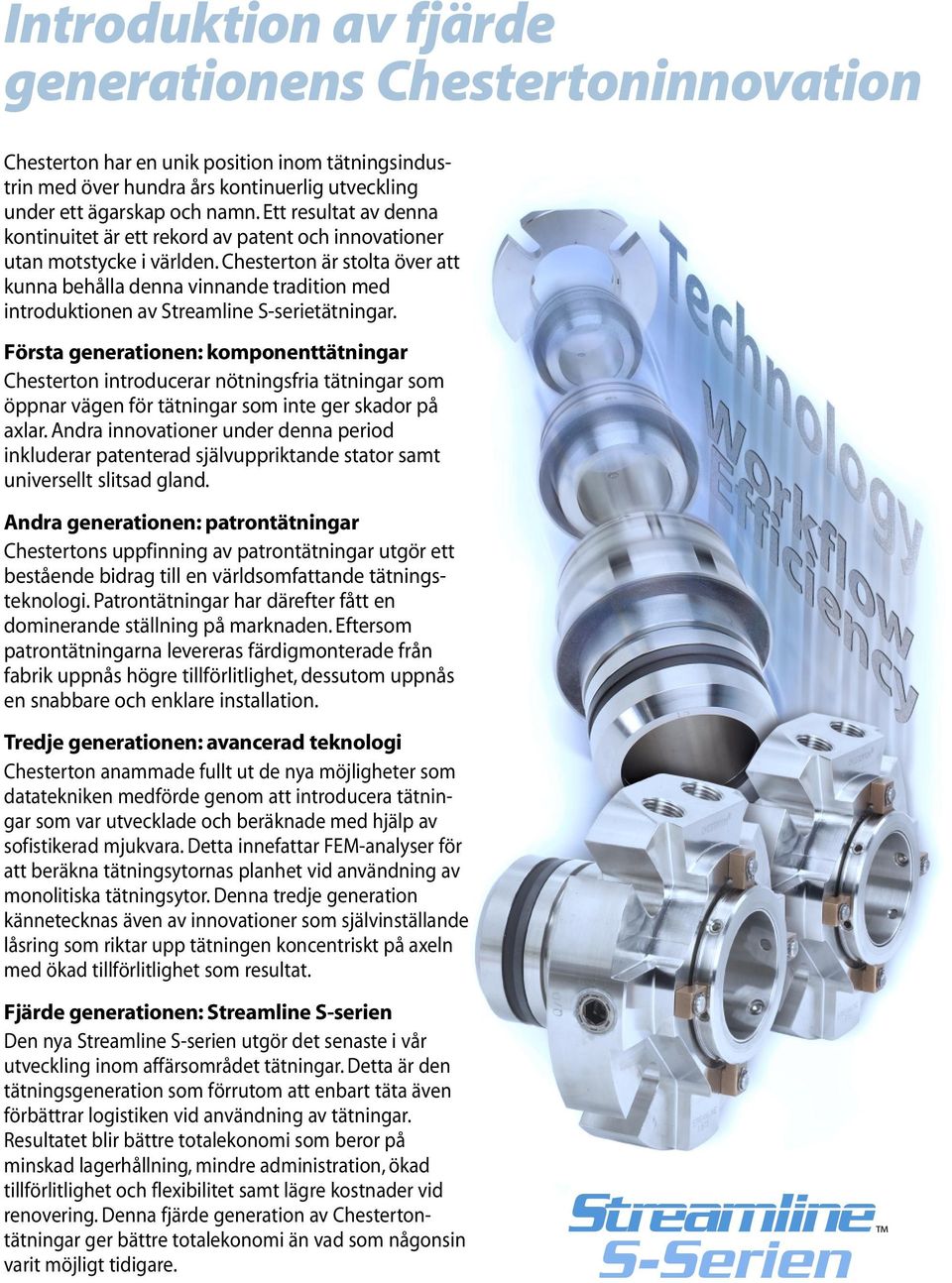 Chesterton är stolta över att kunna behålla denna vinnande tradition med introduktionen av Streamline S-serietätningar.