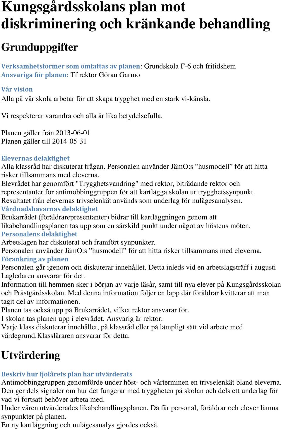 Planen gäller från 2013-06-01 Planen gäller till 2014-05-31 Elevernas delaktighet Alla klassråd har diskuterat frågan.
