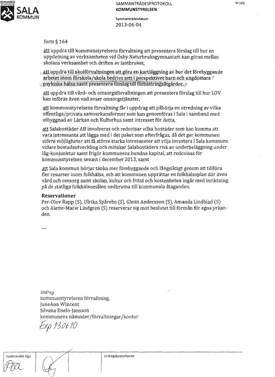 uppdra till skolförvaltningen att göra en kartläggning av hur det förebyggande arbetet. inom förskola/skola bedrivs sett i perspektivet barn och ungdomars ' psykiska hälsagaffil:presefiteff!
