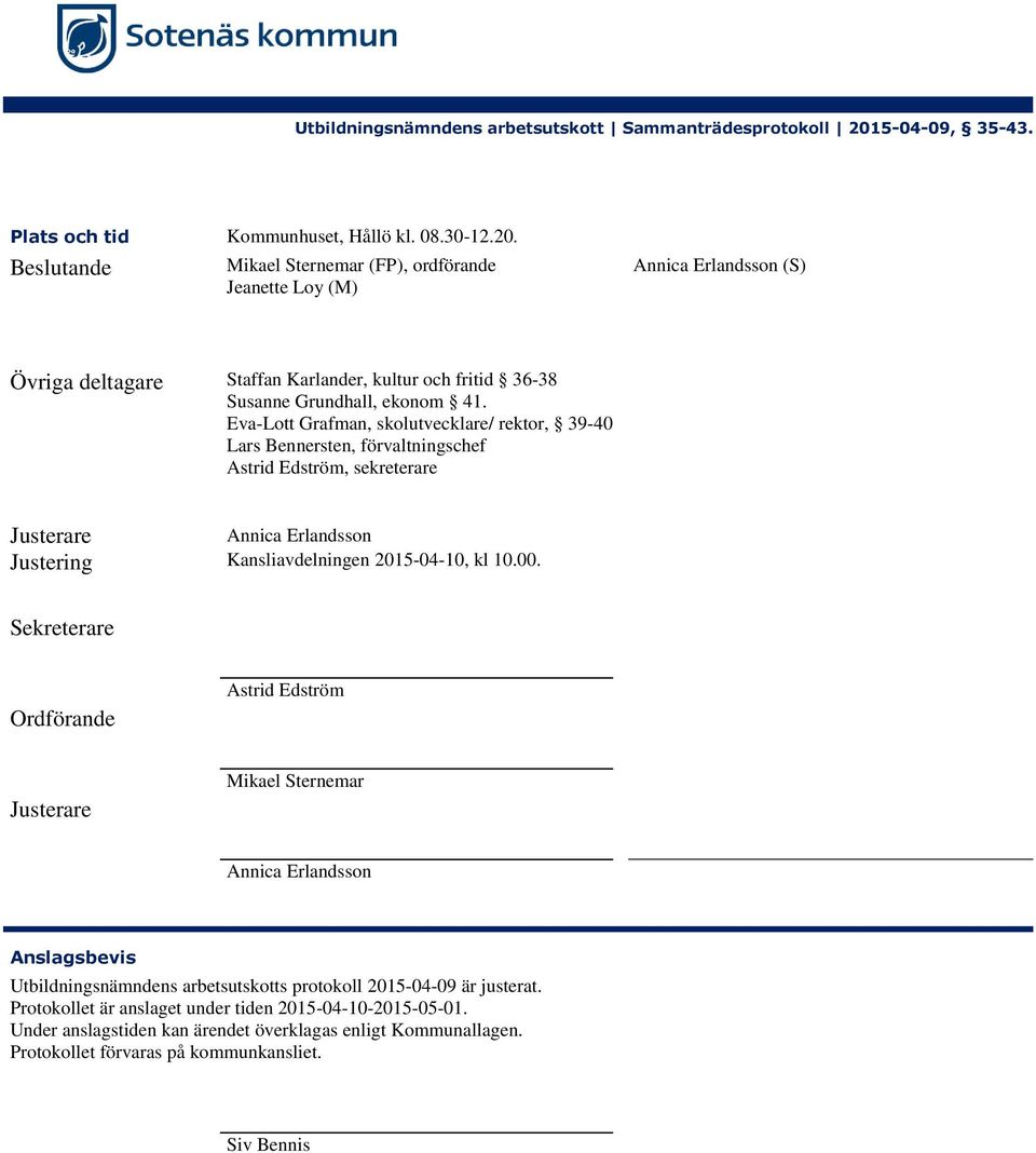 Eva-Lott Grafman, skolutvecklare/ rektor, 39-40 Lars Bennersten, förvaltningschef Astrid Edström, sekreterare Justerare Annica Erlandsson Justering Kansliavdelningen 2015-04-10, kl 10.00.