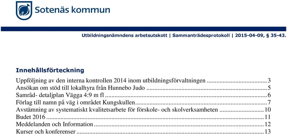 .. 6 Förlag till namn på väg i området Kungskullen.