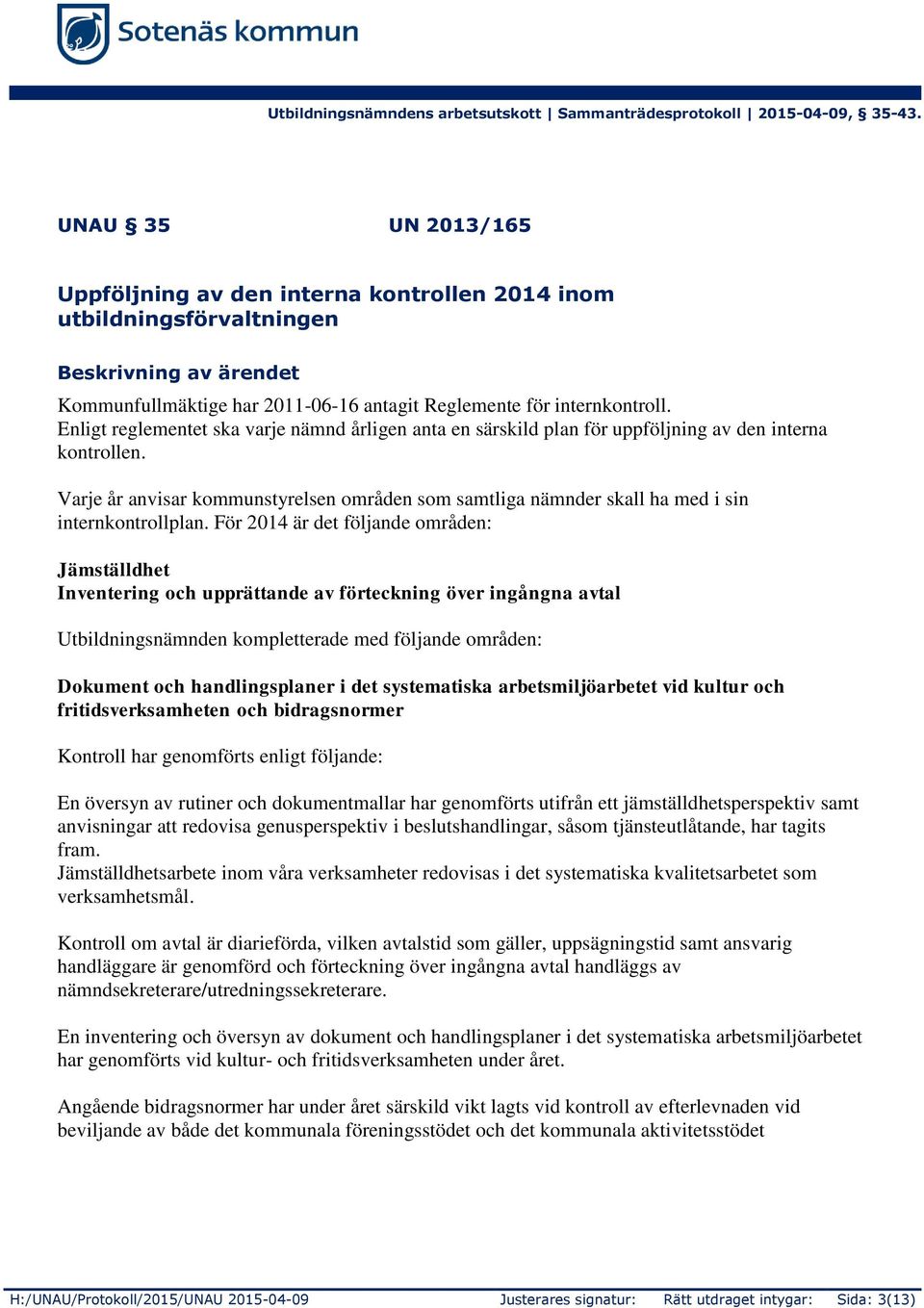 Varje år anvisar kommunstyrelsen områden som samtliga nämnder skall ha med i sin internkontrollplan.