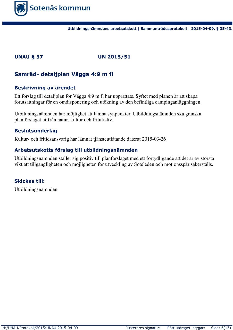 Utbildningsnämnden ska granska planförslaget utifrån natur, kultur och friluftsliv.