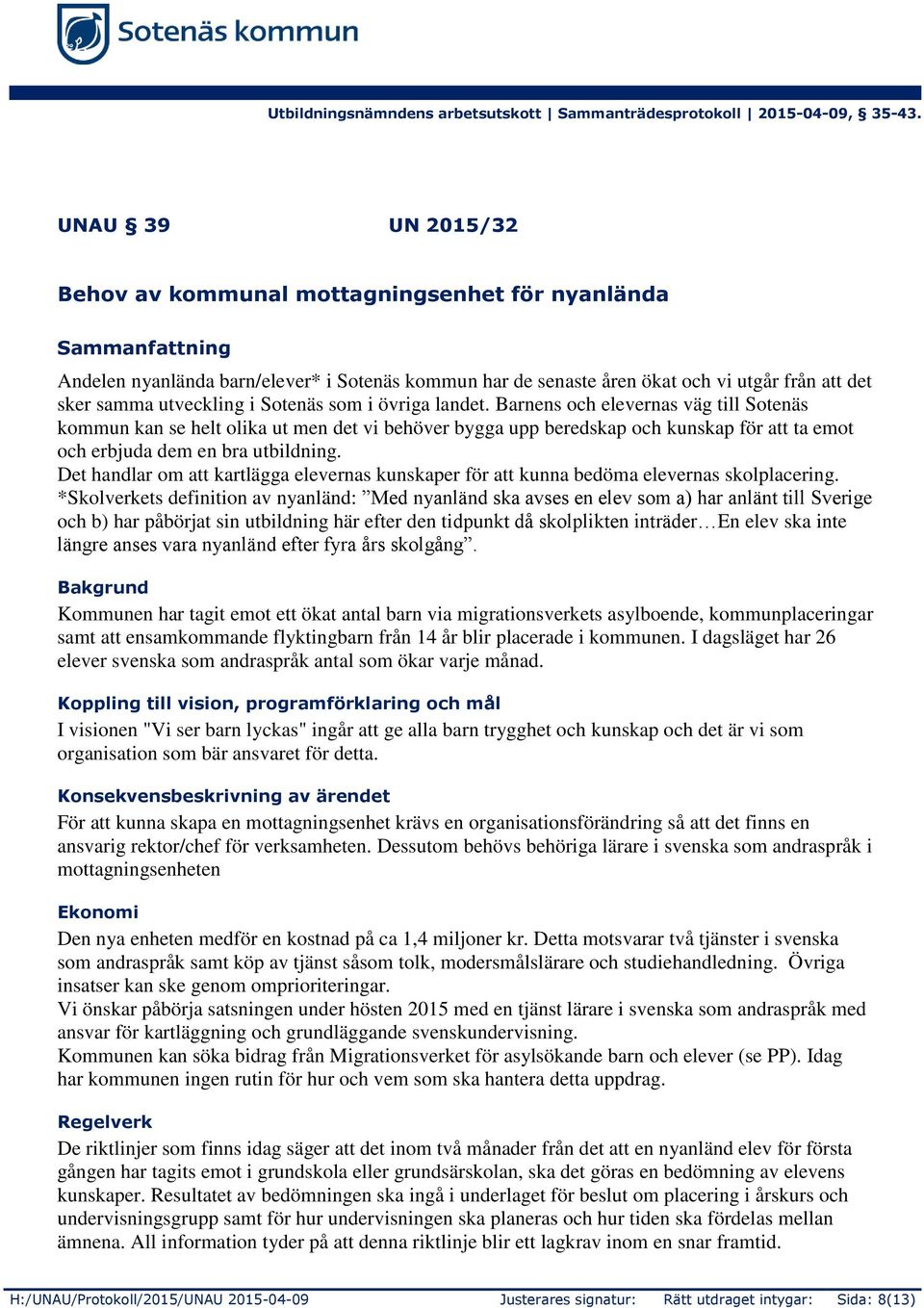 Barnens och elevernas väg till Sotenäs kommun kan se helt olika ut men det vi behöver bygga upp beredskap och kunskap för att ta emot och erbjuda dem en bra utbildning.