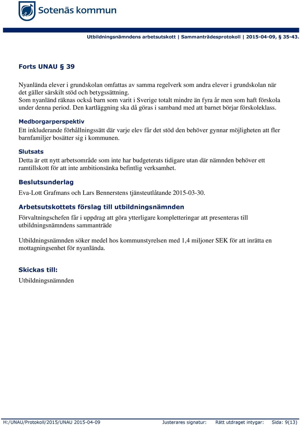Medborgarperspektiv Ett inkluderande förhållningssätt där varje elev får det stöd den behöver gynnar möjligheten att fler barnfamiljer bosätter sig i kommunen.