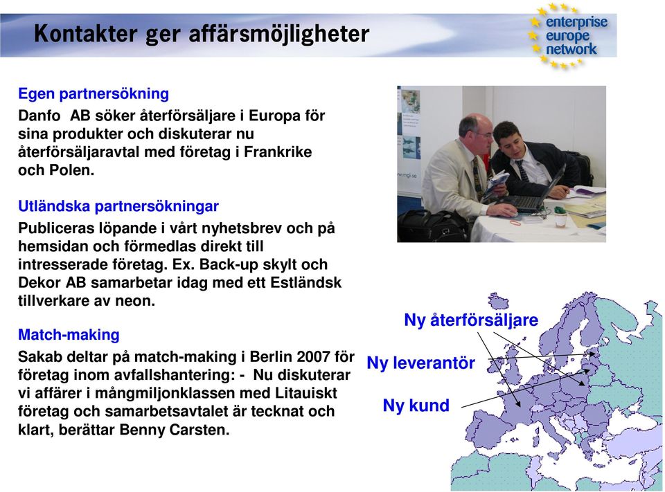 Back-up skylt och Dekor AB samarbetar idag med ett EstlДndsk tillverkare av neon.