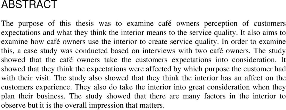 The study showed that the café owners take the customers expectations into consideration. It showed that they think the expectations were affected by which purpose the customer had with their visit.