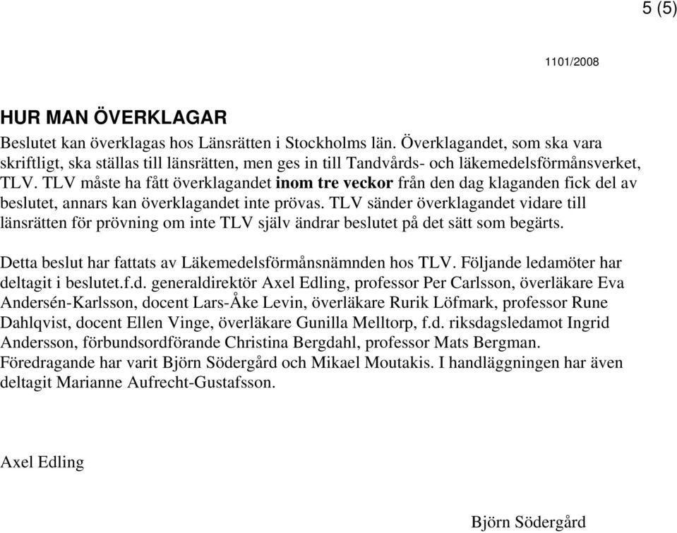TLV måste ha fått överklagandet inom tre veckor från den dag klaganden fick del av beslutet, annars kan överklagandet inte prövas.