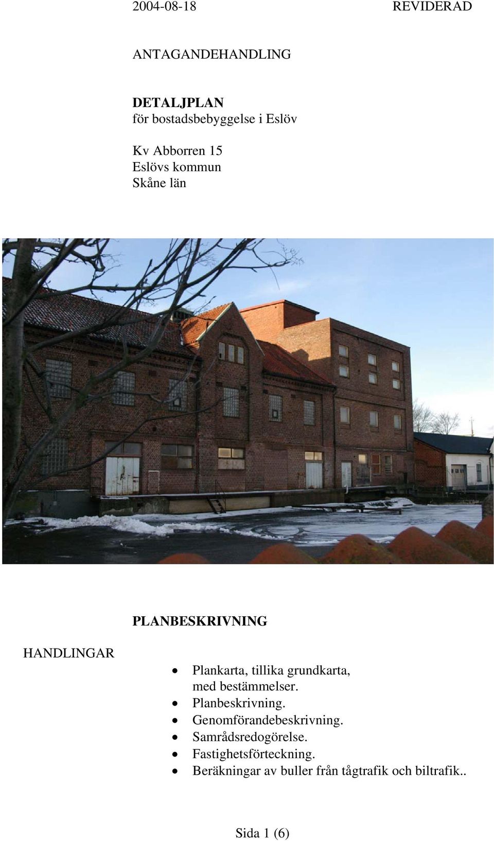 grundkarta, med bestämmelser. Planbeskrivning. Genomförandebeskrivning.