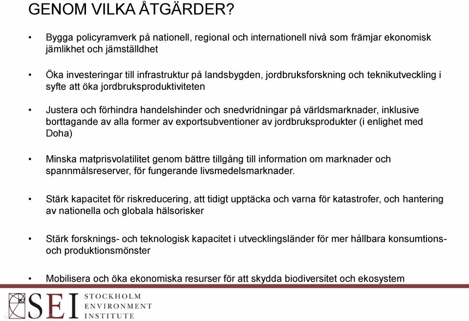 teknikutveckling i syfte att öka jordbruksproduktiviteten Justera och förhindra handelshinder och snedvridningar på världsmarknader, inklusive borttagande av alla former av exportsubventioner av