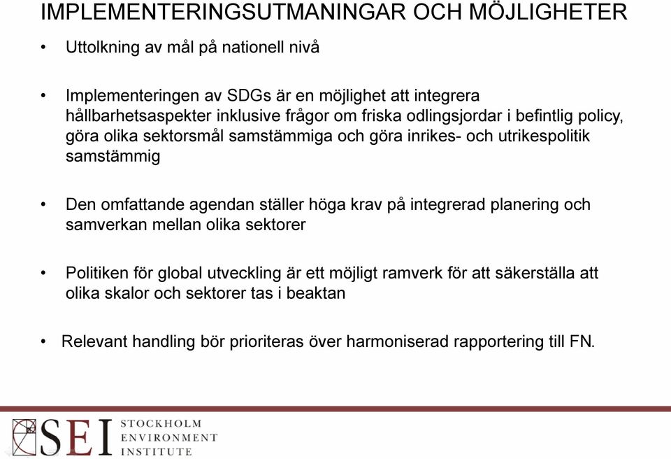 utrikespolitik samstämmig Den omfattande agendan ställer höga krav på integrerad planering och samverkan mellan olika sektorer Politiken för global