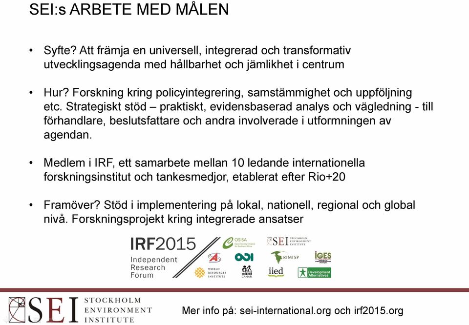 Strategiskt stöd praktiskt, evidensbaserad analys och vägledning - till förhandlare, beslutsfattare och andra involverade i utformningen av agendan.
