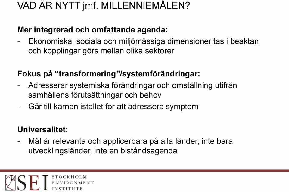 mellan olika sektorer Fokus på transformering /systemförändringar: - Adresserar systemiska förändringar och omställning