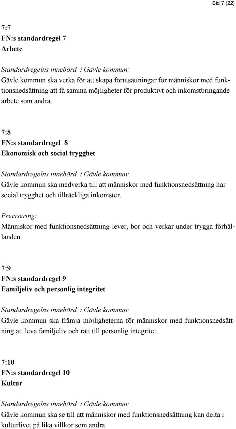 Precisering: Människor med funktionsnedsättning lever, bor och verkar under trygga förhållanden.