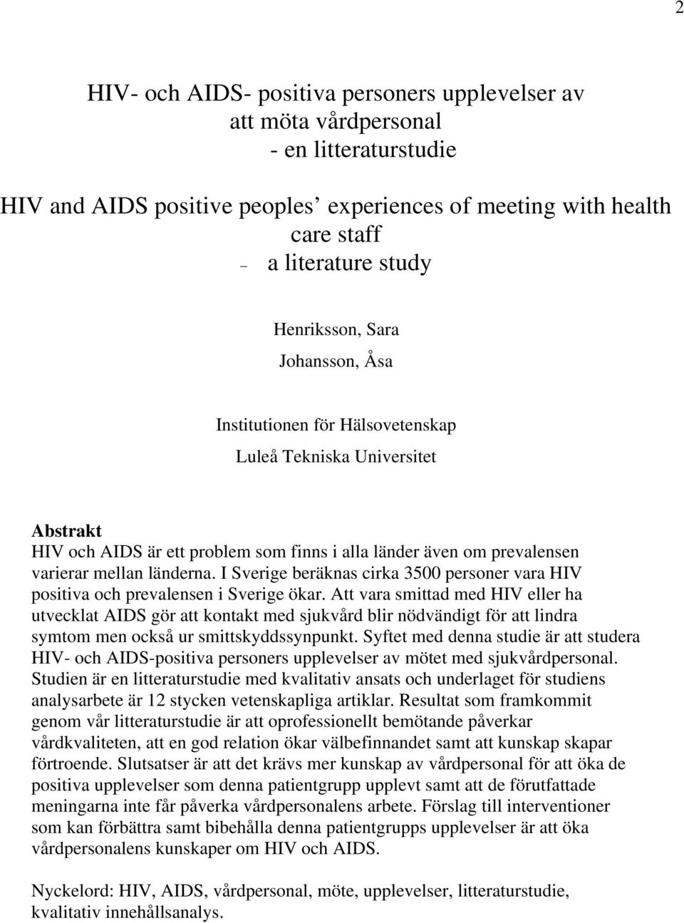 I Sverige beräknas cirka 3500 personer vara HIV positiva och prevalensen i Sverige ökar.