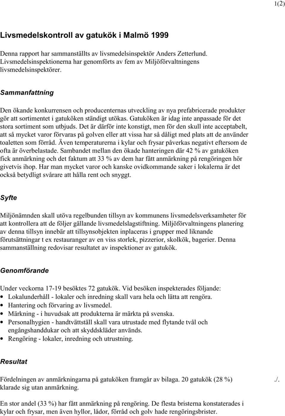 Sammanfattning Den ökande konkurrensen och producenternas utveckling av nya prefabricerade produkter gör att sortimentet i gatuköken ständigt utökas.