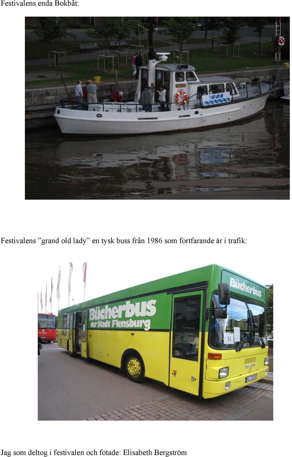som fortfarande är i trafik: Jag som