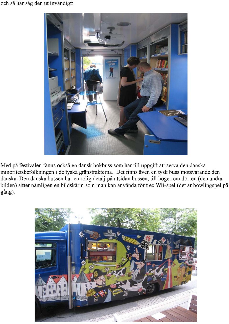 Det finns även en tysk buss motsvarande den danska.