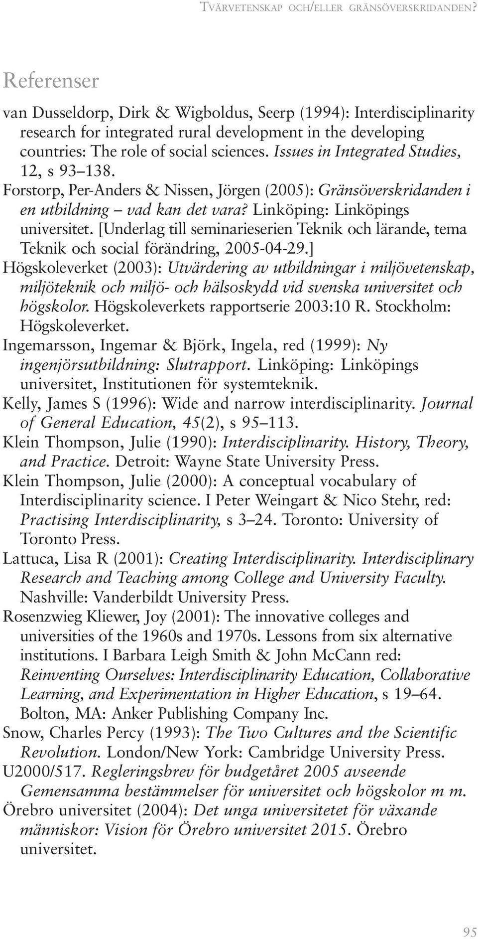 Issues in Integrated Studies, 12, s 93 138. Forstorp, Per-Anders & Nissen, Jörgen (2005): Gränsöverskridanden i en utbildning vad kan det vara? Linköping: Linköpings universitet.