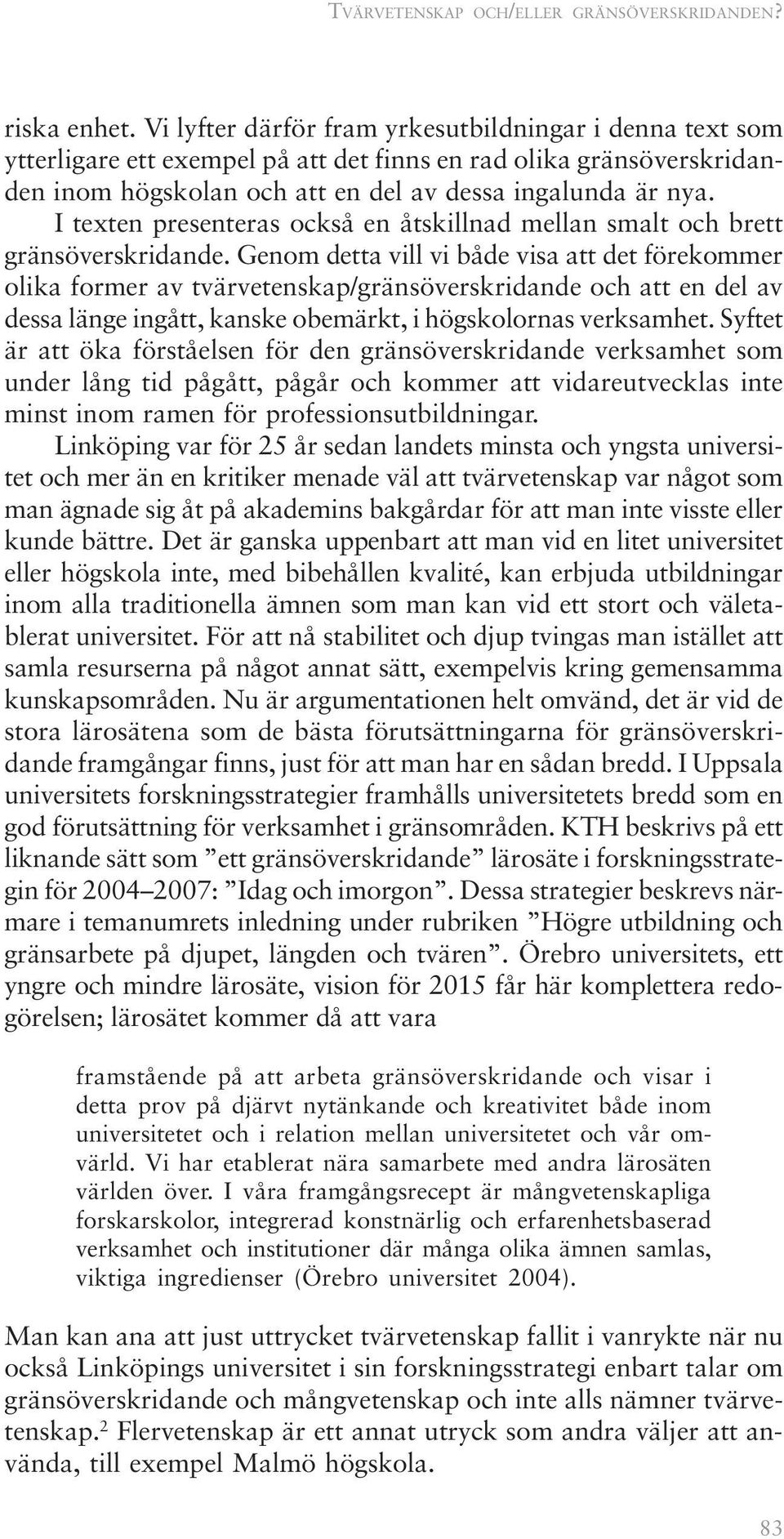 I texten presenteras också en åtskillnad mellan smalt och brett gränsöverskridande.